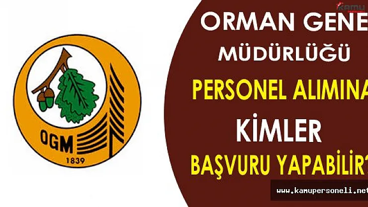 Orman Genel Müdürlüğü Personel Alım İlanına Kimler Başvurabilir?
