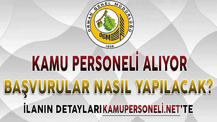 Orman Genel Müdürlüğü Sözleşmeli Kamu Personeli Alımı Yapıyor ! Başvurular Nasıl Yapılacak?