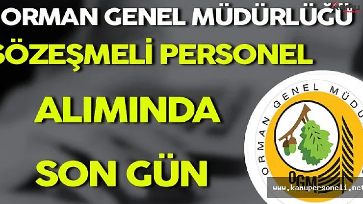 Orman Genel Müdürlüğü Sözleşmeli Personel Alımında Son Gün !