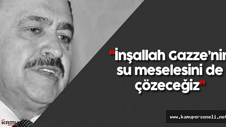 Orman ve Su İşleri Bakanı Veysel Eroğlu'dan 'Sulama Projesi' Müjdeleri