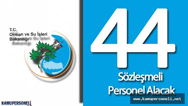 Orman ve Su İşleri Bakanlığı 44 Sözleşmeli Personel Alımı Gerçekleştirecek