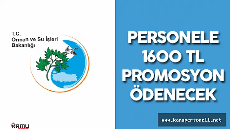 Orman ve Su İşleri Bakanlığı Personeline 1600 TL Promosyon Ödenecek