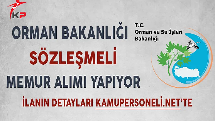 Orman ve Su İşleri Bakanlığı Sözleşmeli Memur Alım İlanı Yayımladı