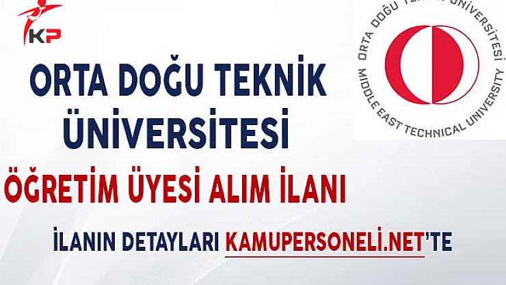Orta Doğu Teknik Üniversitesi (ODTÜ) Öğretim Üyesi Alım İlanı