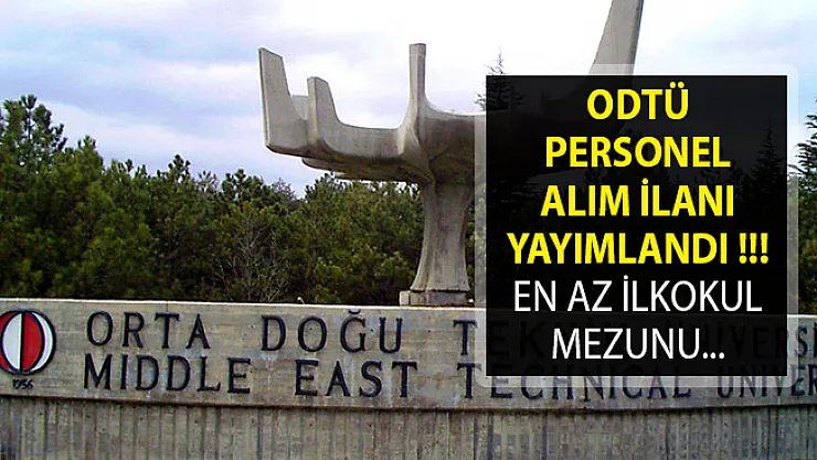 Orta Doğu Teknik Üniversitesi (ODTÜ) Personel Alımı Yapıyor- ODTÜ Personel Alım İlanı 2019