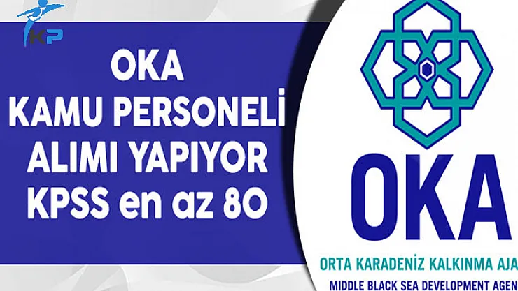 Orta Karadeniz Kalkınma Ajansı (OKA) KPSS'li ve KPSS'siz Kamu Personeli Alıyor