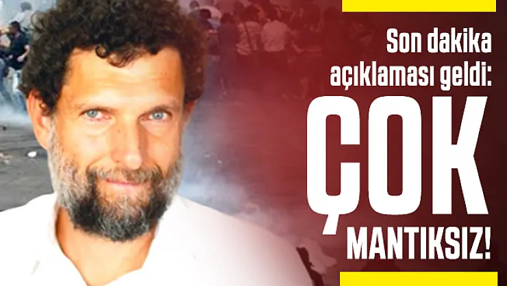 Osman Kavala'dan son dakika açıklaması geldi: Çok mantıksız!