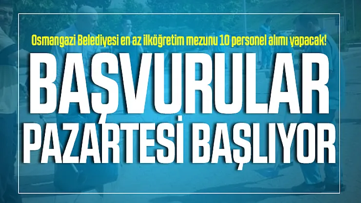 Osmangazi Belediyesi en az ilköğretim mezunu 10 personel alımı yapacak! Başvurular Pazartesi başlıyor