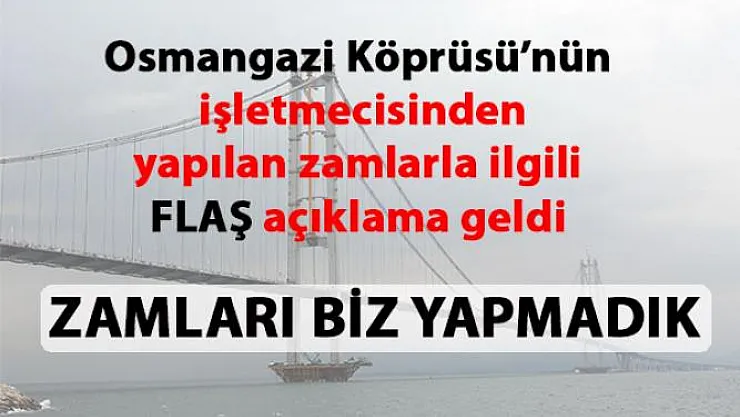 Osmangazi Köprüsü'nün işletmecisi'nden yapılan zamlarla ilgili flaş açıklama