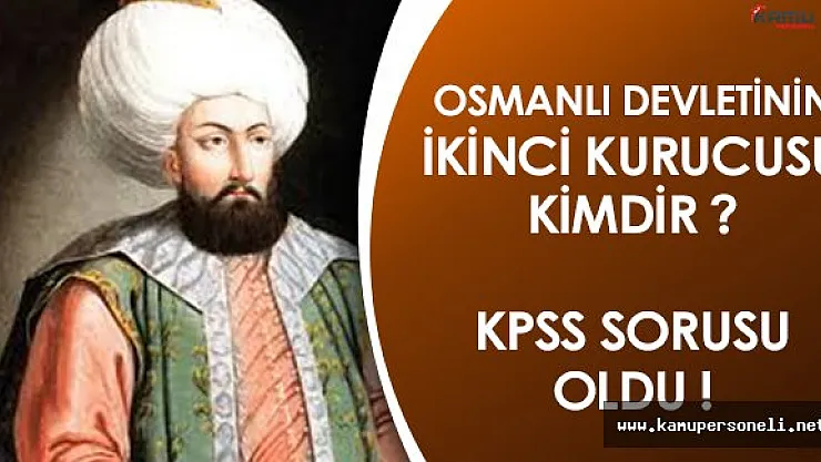 Osmanlıda Devletin İkinci Kurucusu Olarak Bilinen İsim KPSS Sorusu Oldu!