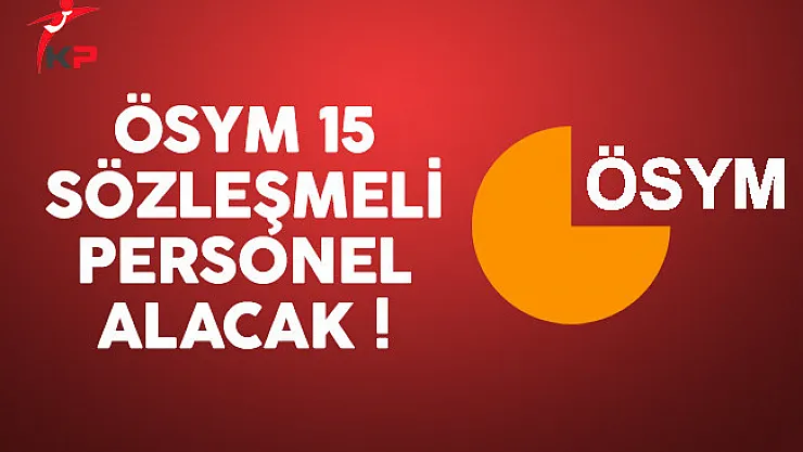 ÖSYM 15 sözleşmeli personel alımı yapacak