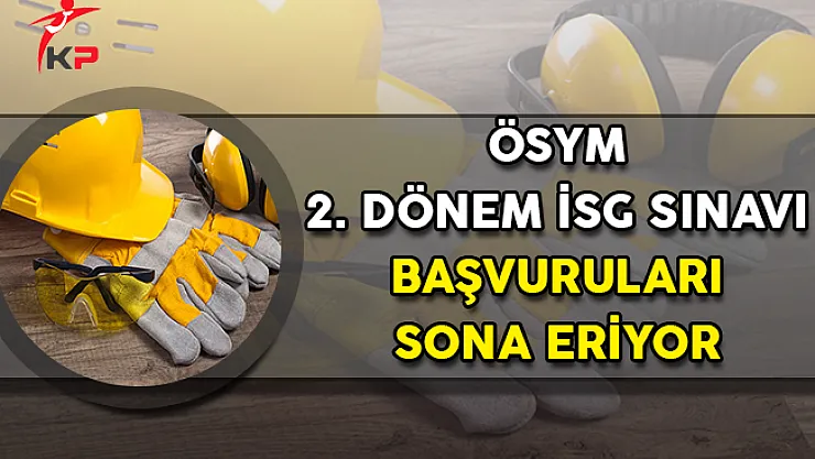 ÖSYM 2. Dönem İSG Sınavı Başvuruları Sona Eriyor
