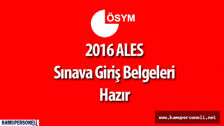 ÖSYM :  &quot2016 ALES Sınav Yerleri Yayımlandı ( 2016 ALES Sınava Giriş Belgesi )"
