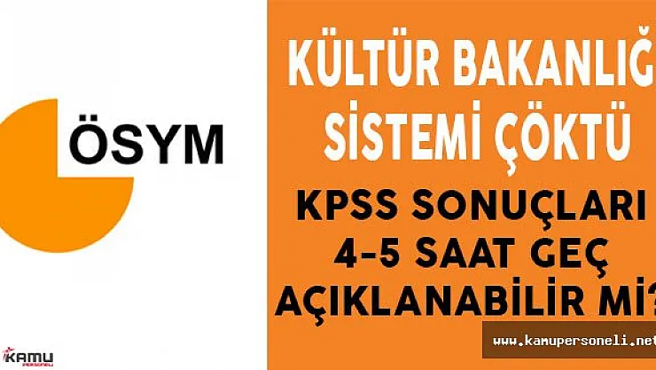 ÖSYM, 2016 KPSS Sonuçlarını 4- 5 Saat Erteleyebilir Mi?