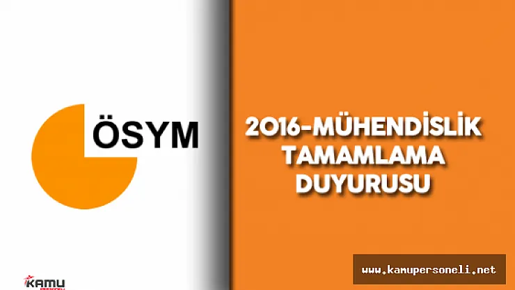 ÖSYM 2016 Mühendislik Tamamlama Başvuruları Hakkında Duyuru Yayımladı