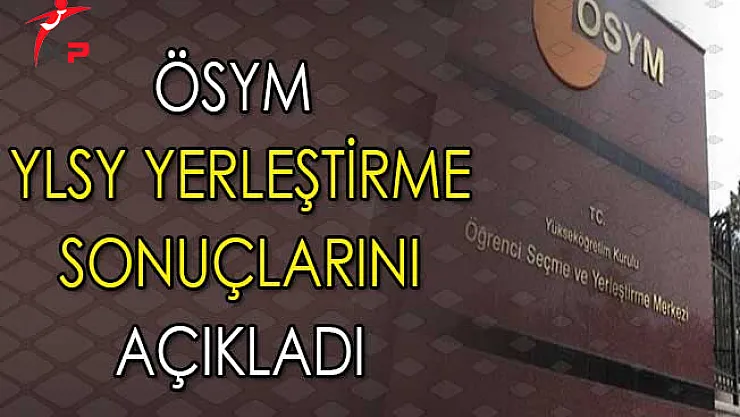ÖSYM 2017 YLSY Yerleştirme Sonuçlarını Açıkladı