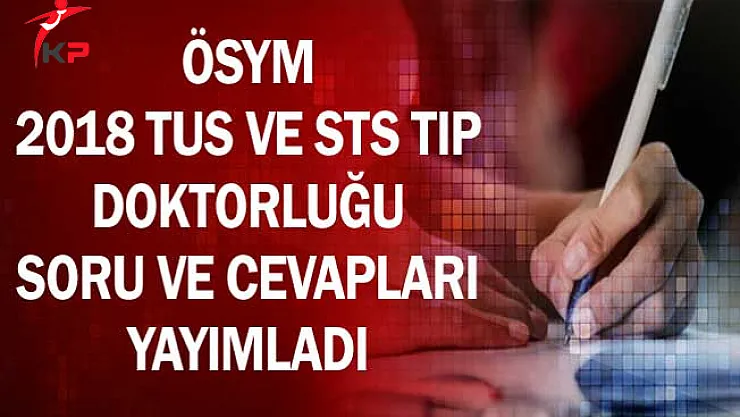 ÖSYM 2018 TUS ve STS Tıp Doktorluğu Soru ve Cevapları Yayımladı