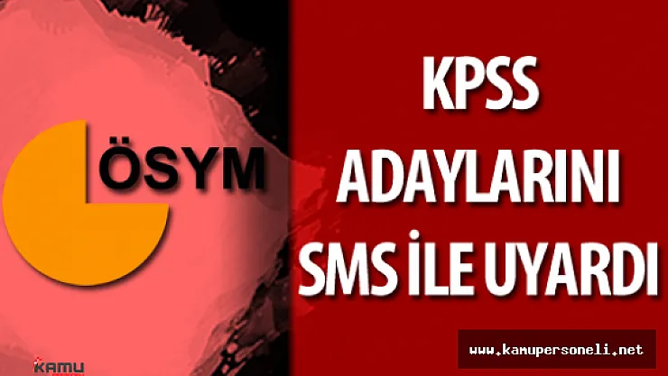 ÖSYM 22 Mayıs 'ta Yapılacak KPSS İçin Adayları SMS ile Uyardı