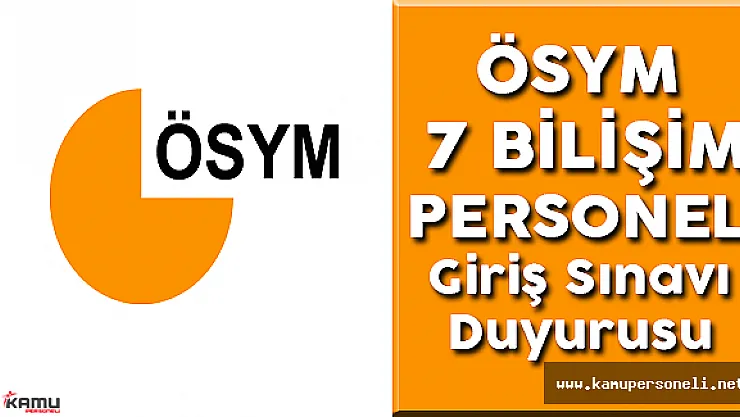 ÖSYM 7 Bilişim Personeli Giriş Sınavı Duyurusu