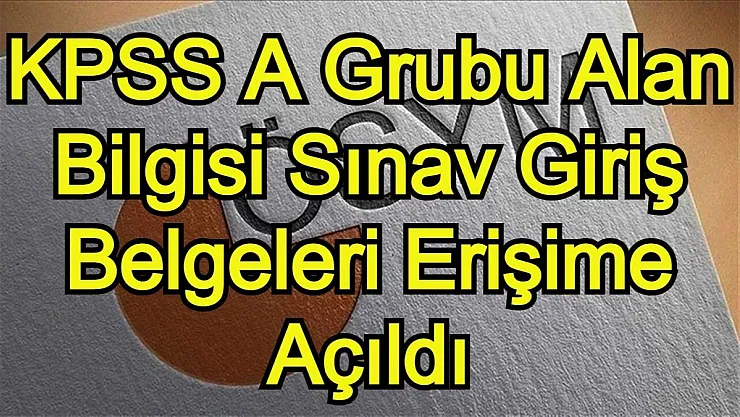 ÖSYM Başkanlığı açıkladı! KPSS A grubu sınav giriş belgeleri erişime açıldı