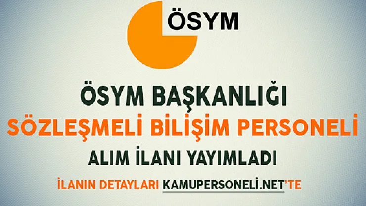 ÖSYM Başkanlığı Bilişim Personeli Alım İlanı Yayımladı