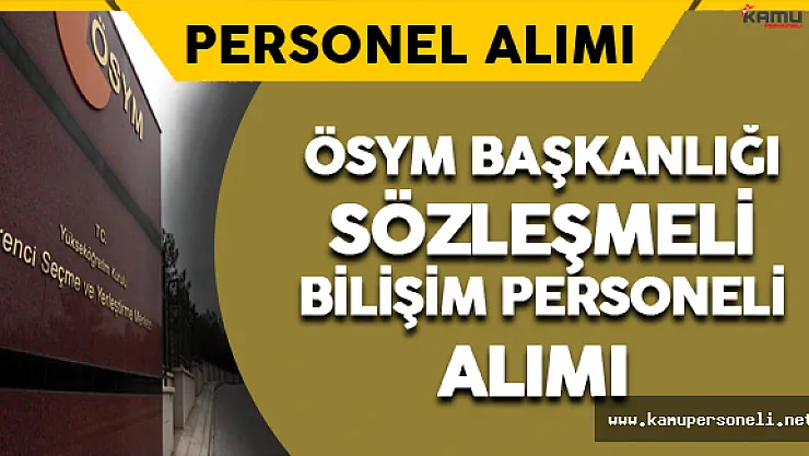ÖSYM Başkanlığı Sözleşmeli Bilişim Personeli Alıyor
