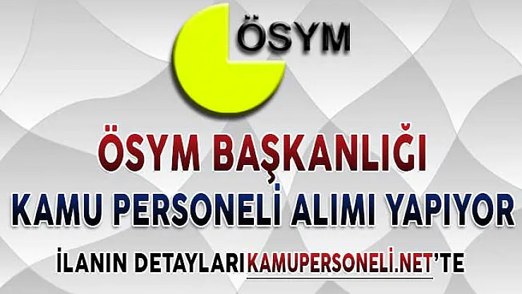ÖSYM Başkanlığından Yeni İlan Yayımlandı ! Kamu Personeli Alımı Yapıyor