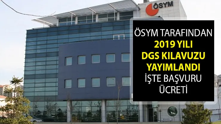 ÖSYM DGS Kılavuzu Yayımlandı! DGS Başvuru Ücreti Ne Kadar? 2019 DGS Başvuru Ekranı ÖSYM AİS