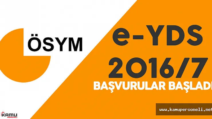 ÖSYM Duyurdu : " e-YDS 2016/7 Başvuruları Başladı"