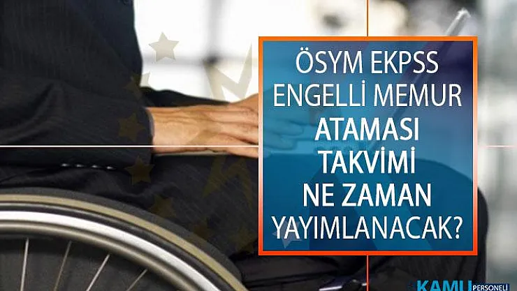ÖSYM EKPSS Engelli Memur Ataması Takvimi Ne Zaman Yayımlanacak? 2019 EKPSS Tercih Takvimi