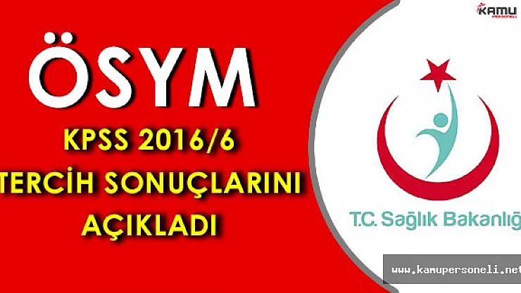 ÖSYM KPSS 2016/6 Sağlık Bakanlığı Tercih Sonuçlarını Açıkladı