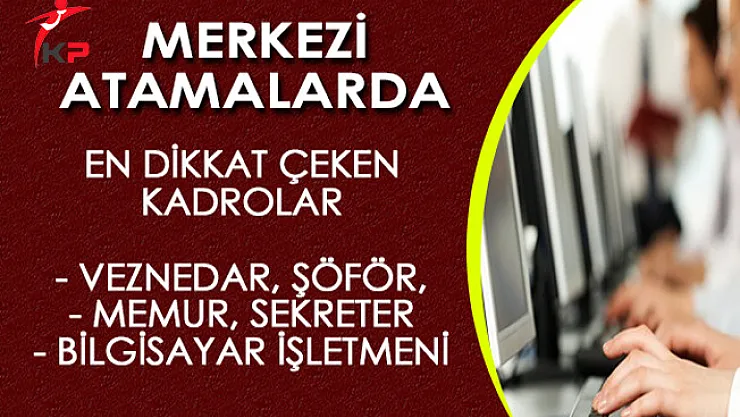 ÖSYM KPSS 2017/1 Merkezi Atamalarında Dikkat Çeken Kadrolar!
