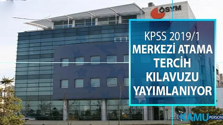 ÖSYM KPSS 2019/1 Merkezi Atama Tercih Kılavuzu Yayımlanıyor