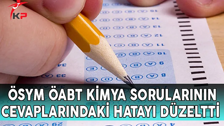 ÖSYM,  ÖABT Kimya Sorularının Cevaplarındaki Hatayı Düzeltti