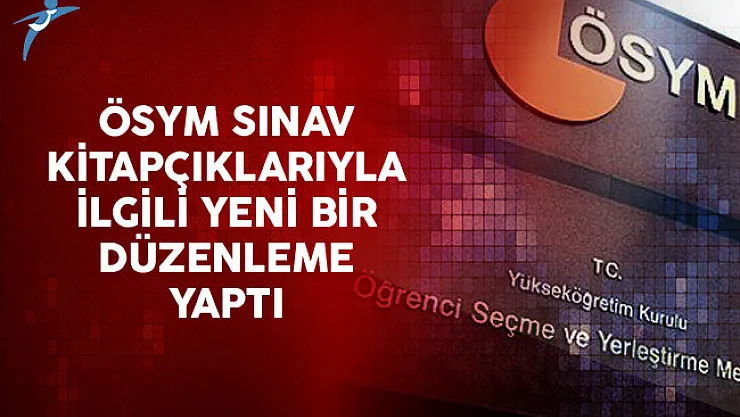 ÖSYM Sınav Kitapçıklarıyla İlgili Yeni Bir Düzenleme Yaptı
