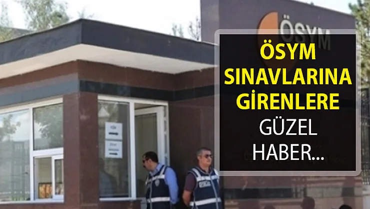 ÖSYM Sınavlarına Girenlere Güzel Haber! Yeni Dönem Başlıyor