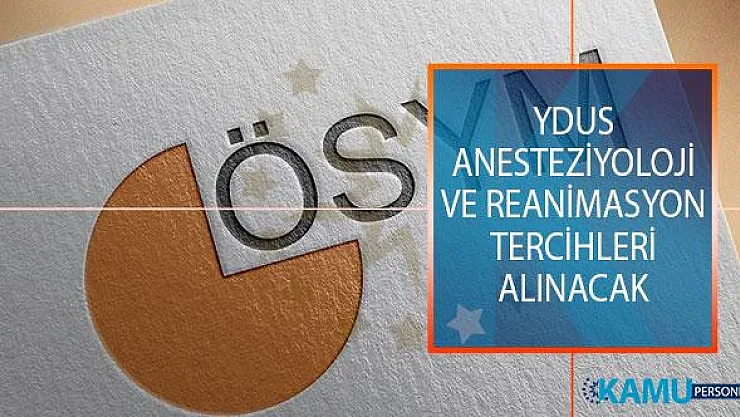 ÖSYM Tarafından YDUS Anesteziyoloji ve Reanimasyon Alanı Tercihleri Alınacak!