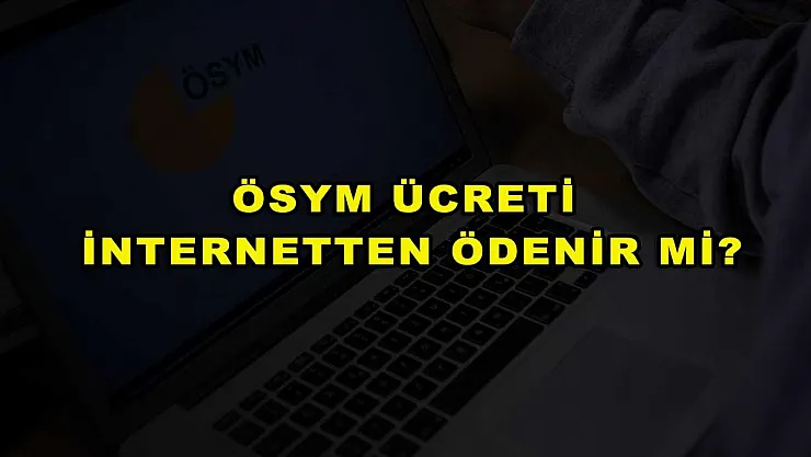 ÖSYM Ücreti İnternetten Ödenir mi?