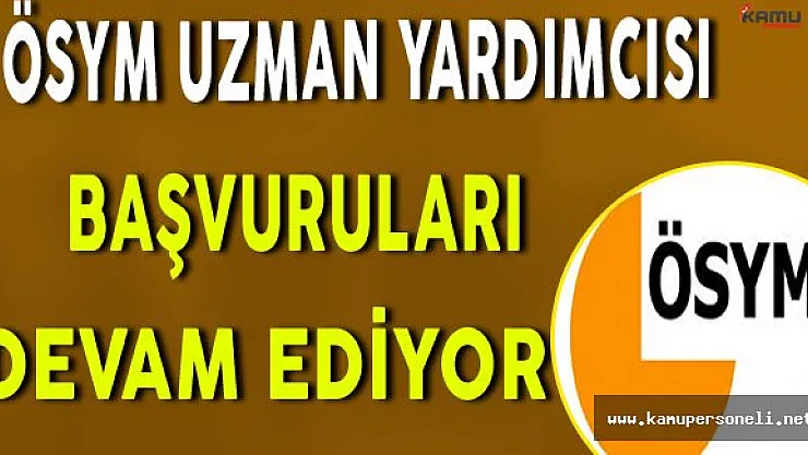 ÖSYM Uzman Yardımcısı Alımı Başvuruları Devam Ediyor (Kimler Başvurabilir?)