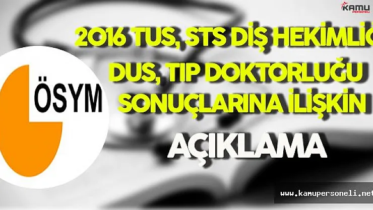 ÖSYM'den 2016 TUS, DUS, STS Diş Hekimliği, Tıp Doktorluğu Sonuçlarının Açıklanmasına İlişkin Açıklama !