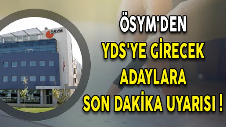 ÖSYM'den YDS'ye Girecek Adaylara Son Dakika Uyarısı!