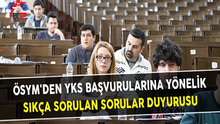ÖSYM'den YKS Başvurularına Yönelik Sıkça Sorulan Sorular Duyurusu