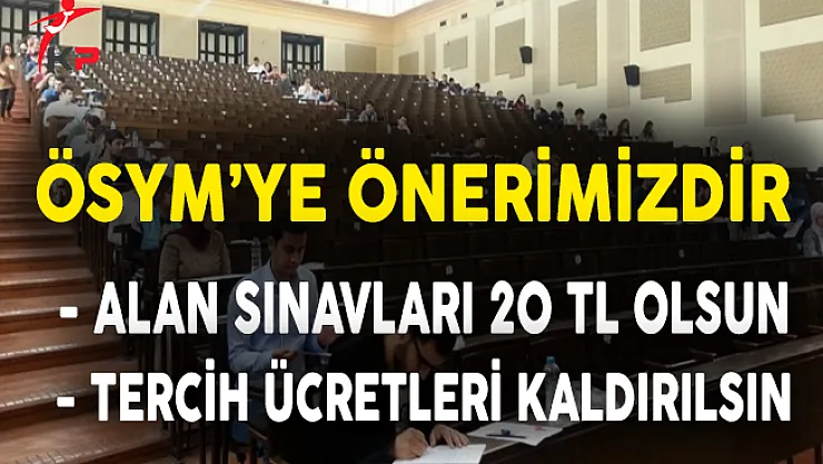 ÖSYM'Ye Önerimizdir: KPSS Alan Sınavları 20 TL Olsun ve Tercih Ücretleri Kaldırılsın