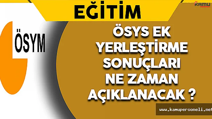 ÖSYS Ek Yerleştirme Sonuçları Ne Zaman Açıklanacak ?