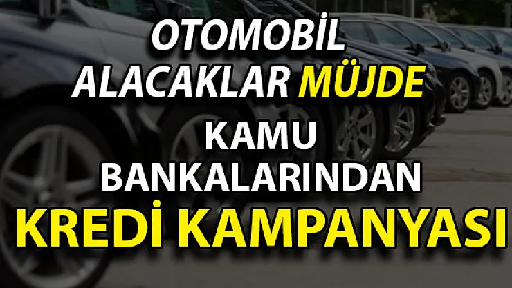 Otomobil Alacaklara Müjde Geldi ! Kamu Bankalarından Taşıt Kredisi Kampanyası