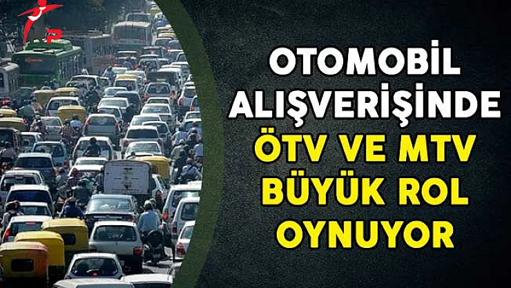 Otomobil Alışverişinde ÖTV ve MTV Büyük Rol Oynuyor