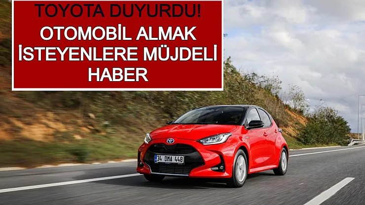 Otomobil Almak İsteyenlere Müjdeli Haber: Toyota Duyurdu!