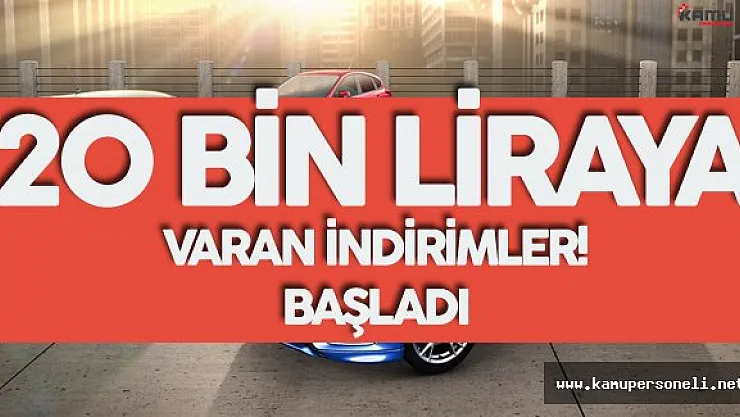 Otomobil Almayı Düşünenler Dikkat ! 20 Bin Liraya Varan İndirimler Başladı