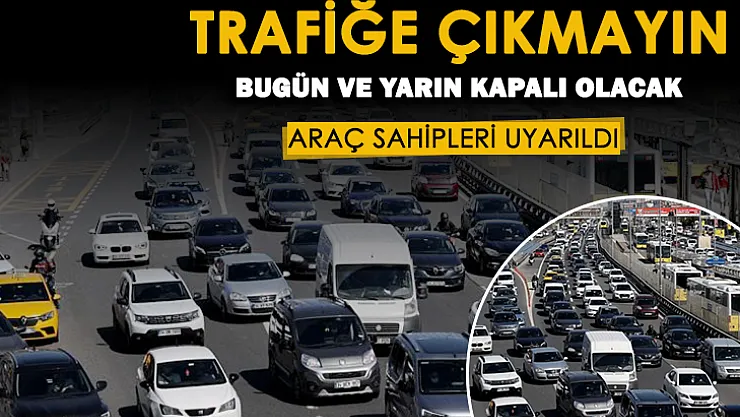 Otomobil sahipleri trafiğe çıkmasın! Çok önemli uyarı yapıldı: Kapalı olacak