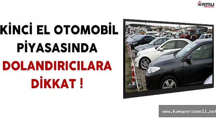 ÖTV Değişikliğinden Dolayı Canlanan 2. El Otomobil Piyasasında Dolandırıcılara Dikkat